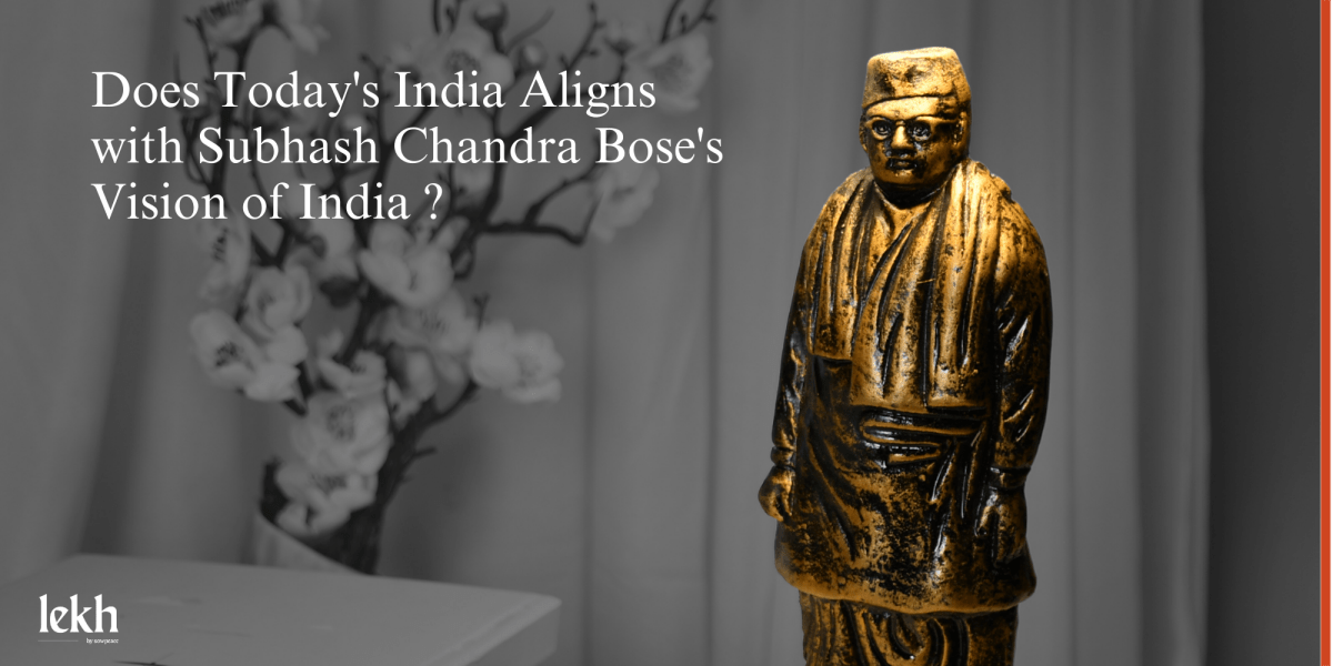 Does Today's India Aligns with Subhash Chandra Bose's Vision of India - Sowpeace